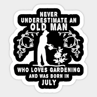 Never underestimate an old man who loves gardening and was born in July Sticker